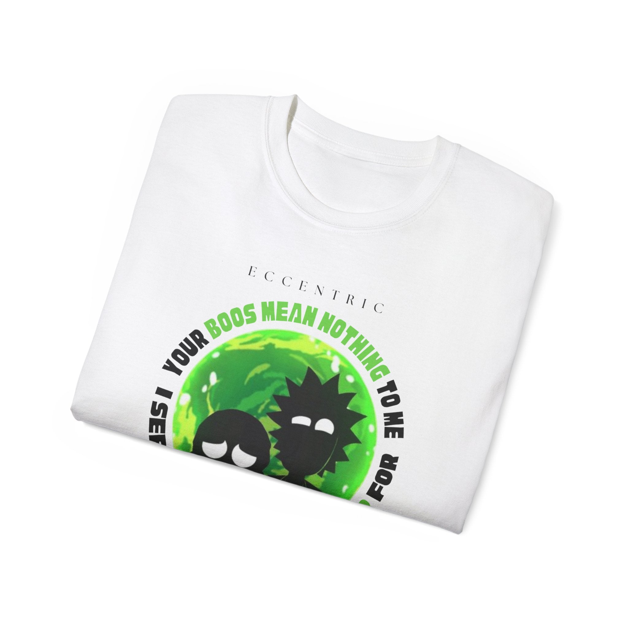 RICK AND MORTY Graphic Tee - Your Boss Mean Nothing to Me, Casual Wear, Gifts for Him/Her, MOTIVATIONAL Quote Shirt, Geeky Humor T-Shirt