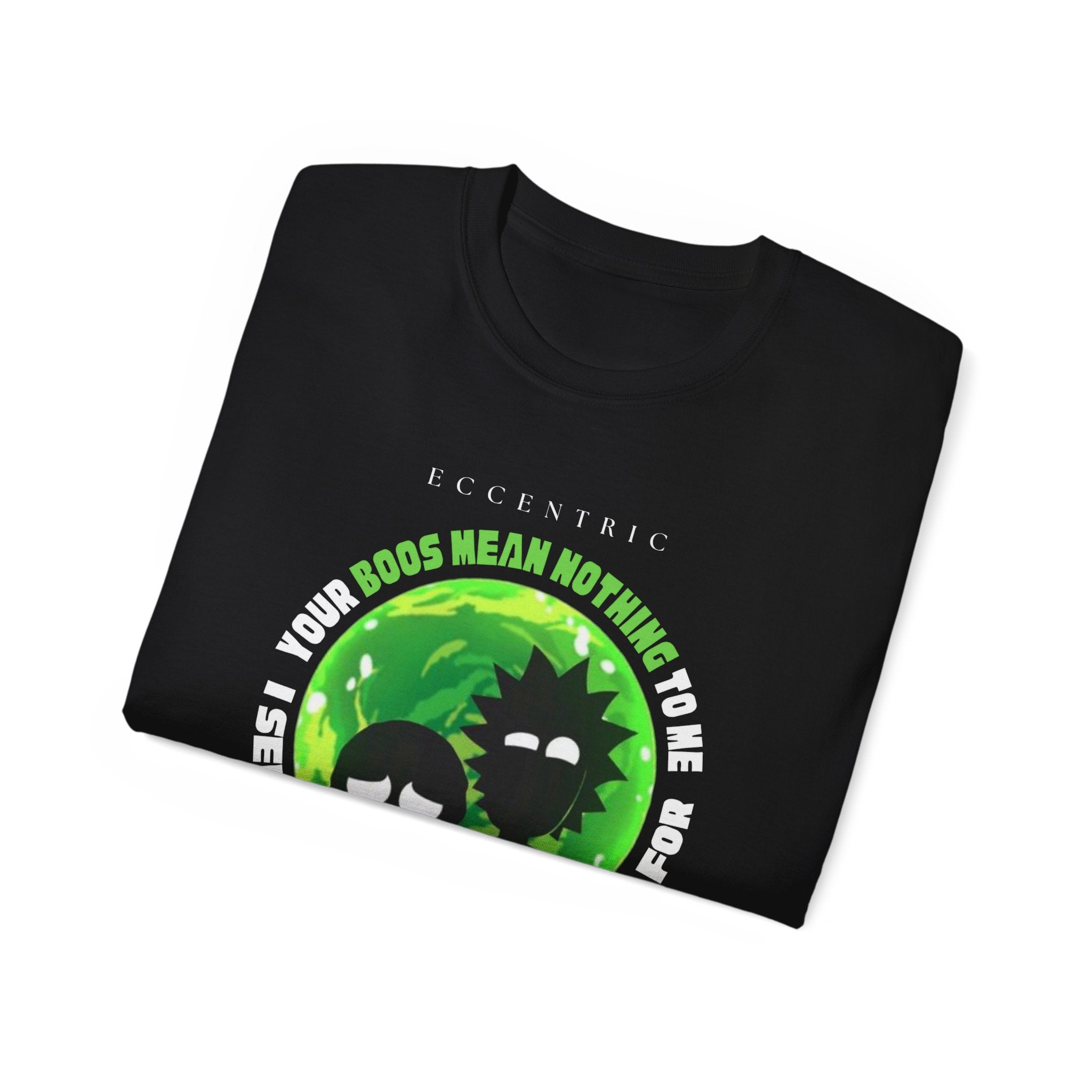 RICK AND MORTY Graphic Tee - Your Boss Mean Nothing to Me, Casual Wear, Gifts for Him/Her, MOTIVATIONAL Quote Shirt, Geeky Humor T-Shirt